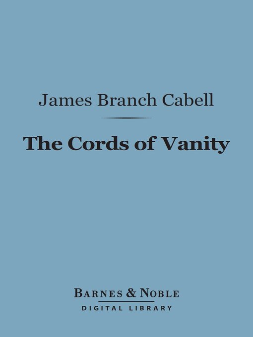 Title details for The Cords of Vanity (Barnes & Noble Digital Library) by James Branch Cabell - Available